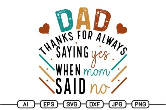 Dad Thanks for Always Saying Yes: A Graphic Asset for T-Shirt Designers