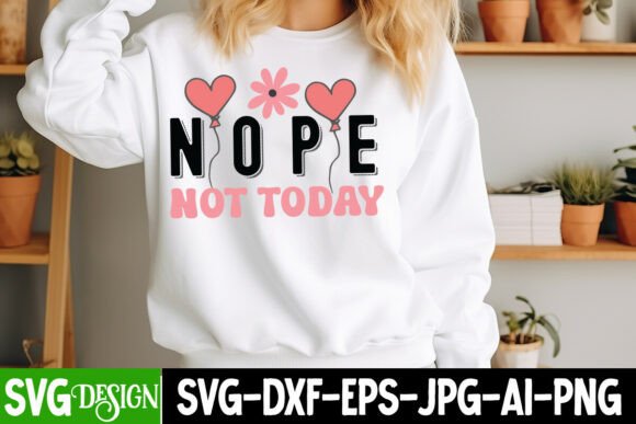 Nope Not Today: A Sarcastic SVG for T-Shirt Graphics
